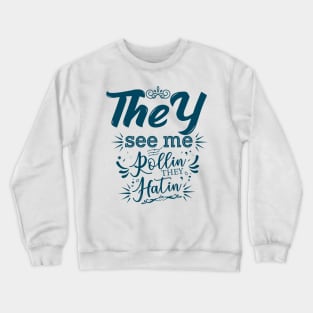 They See Me Rolling They Hatin Crewneck Sweatshirt